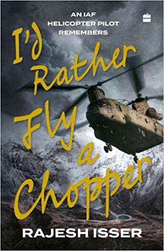 I'd Rather Fly a Chopper : An IAF Helicopter Pilot Remembers